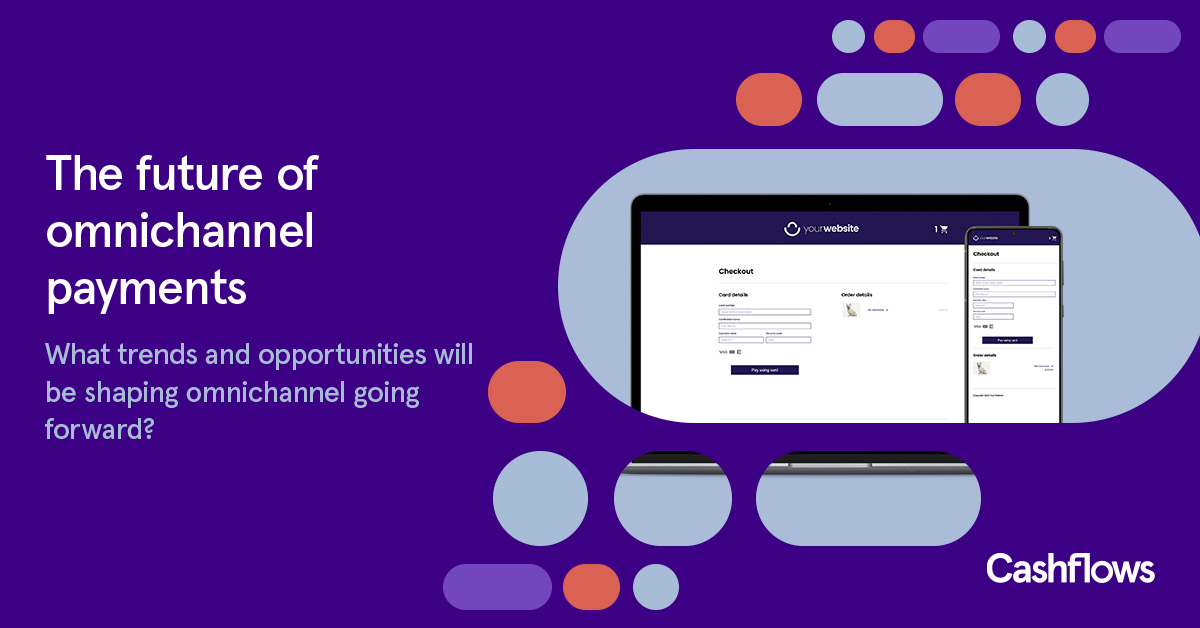 Image of Cashflows checkout on mobile and laptop with copy reading: 'The future of omnichannel payments:  'What trends and opportunities will shape omnichannel going forward?'; Omnichannel Payments; Multi Channel Payments; integrated payments