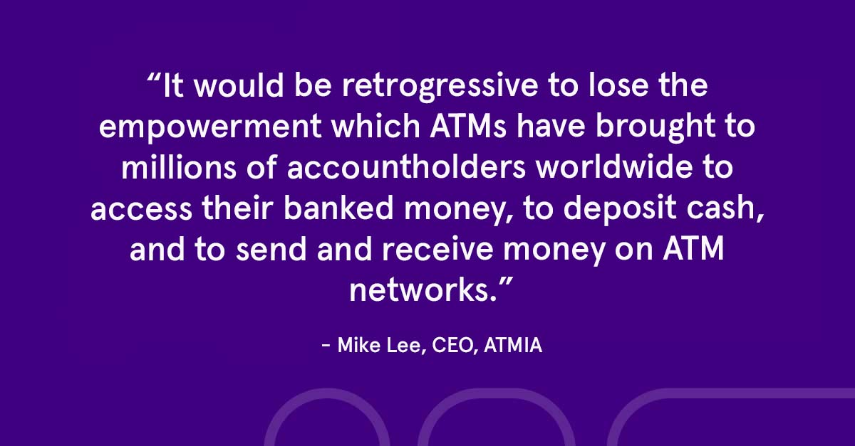 Quote from Mike Lee, CEO, ATMIA; future of ATMs; how the ATMs business has changed; ATMs; ATMs insights; Bin Sponsorship; interview